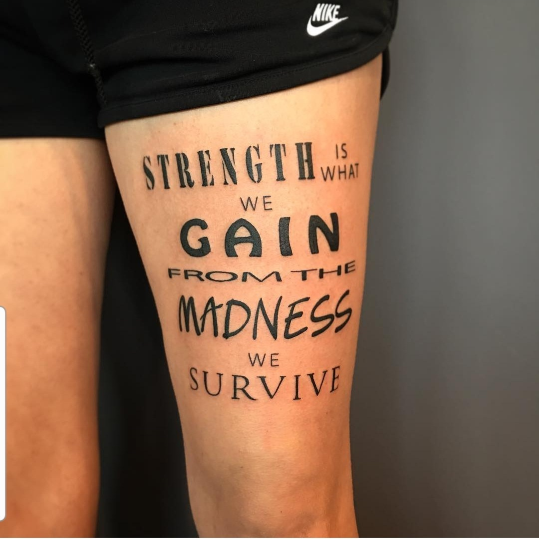 Tattoo Strength is what we gain from the madness we survive