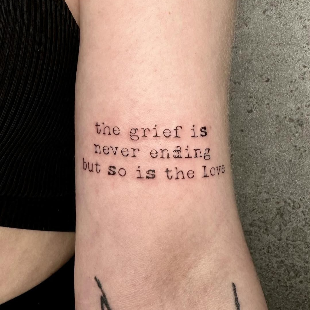 The grief is never ending but so is the love tattoo